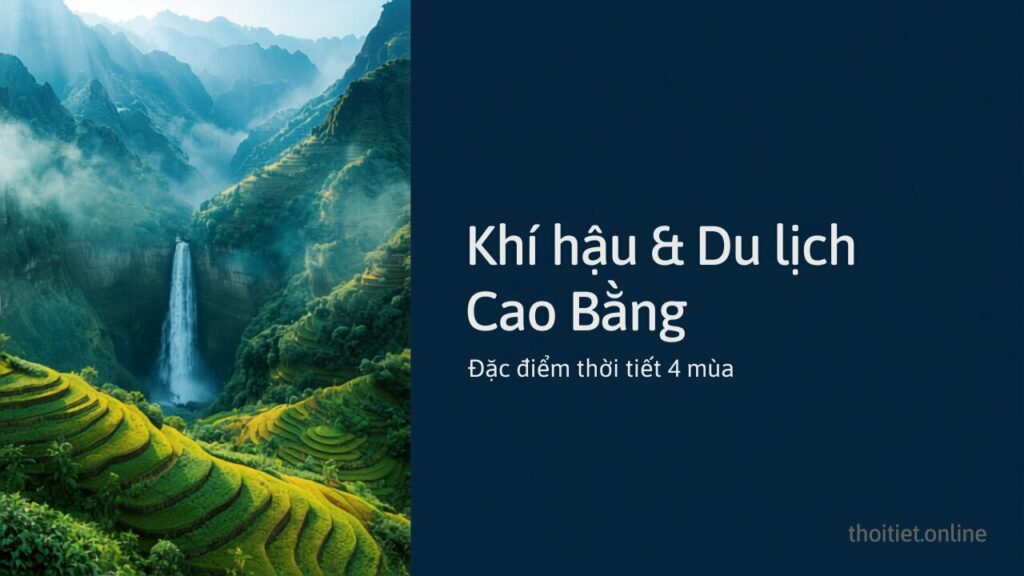 Khí hậu Cao Bằng: đặc điểm thời tiết 4 mùa và bảng nhiệt độ, lượng mưa các tháng