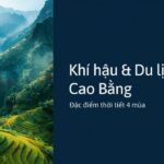 Khí hậu Cao Bằng: đặc điểm thời tiết 4 mùa và bảng nhiệt độ, lượng mưa các tháng