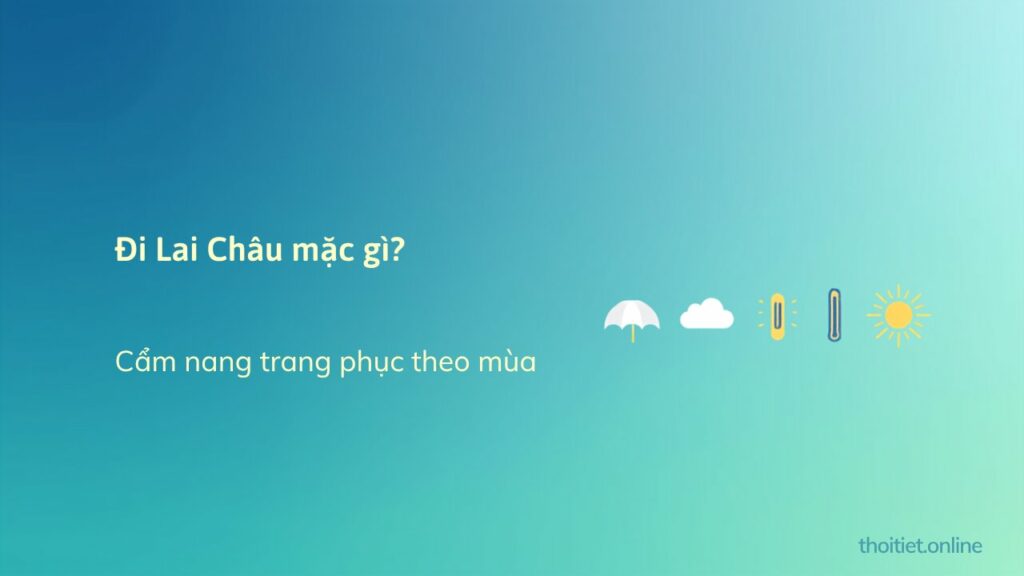 Đi Lai Châu mặc gì? Cẩm nang trang phục và hành lý theo từng mùa