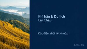 Khí hậu Lai Châu: đặc điểm thời tiết 4 mùa và bảng nhiệt độ, lượng mưa các tháng